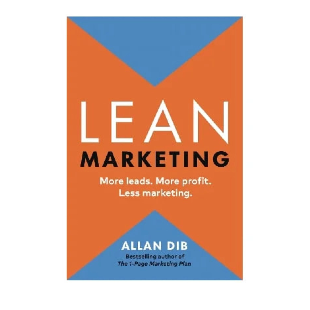 Allan Dib:  Lean Marketing: More leads. More profit. Less marketing