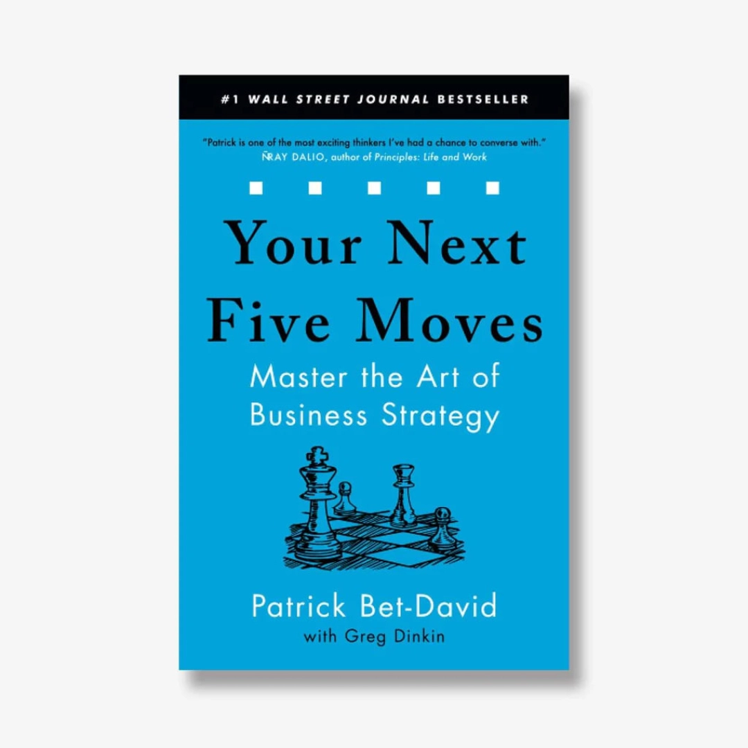Patrick Bet-David , Greg Dinkin : Your Next Five Moves: Master the Art of Business Strategy