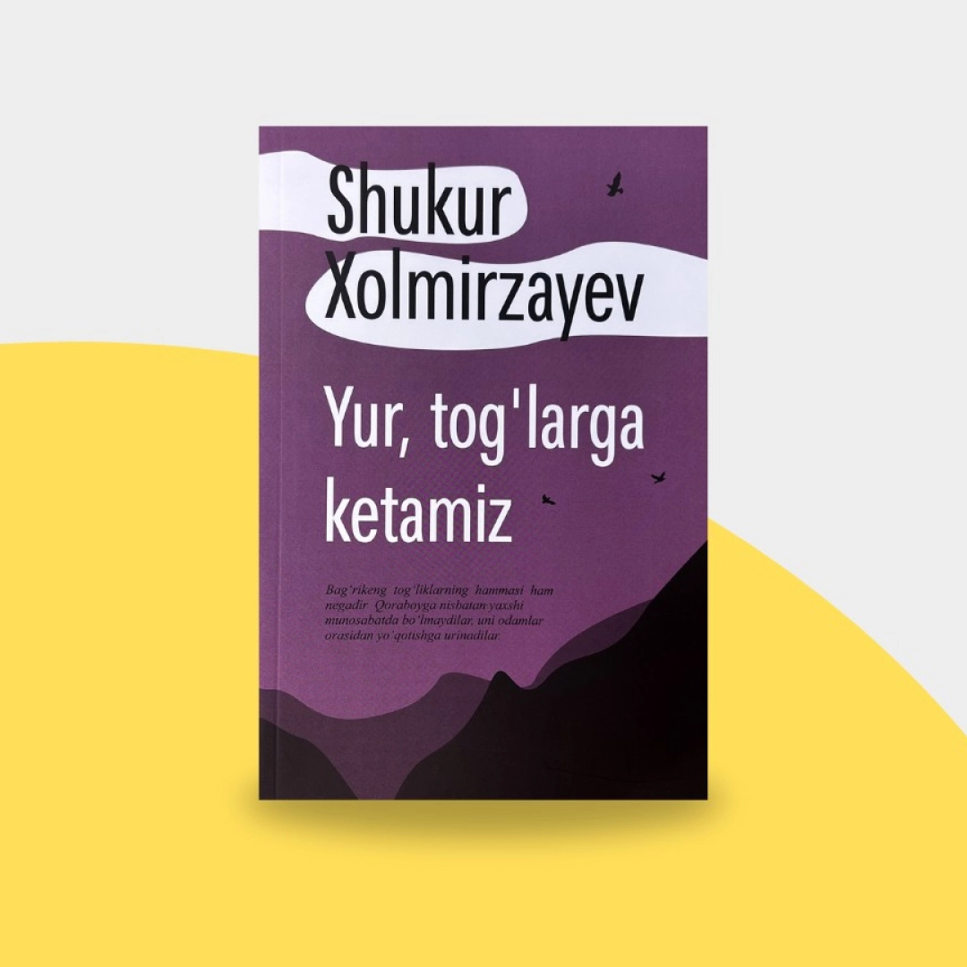 Shukur Xolmirzayev: Yur, tog'larga ketamiz