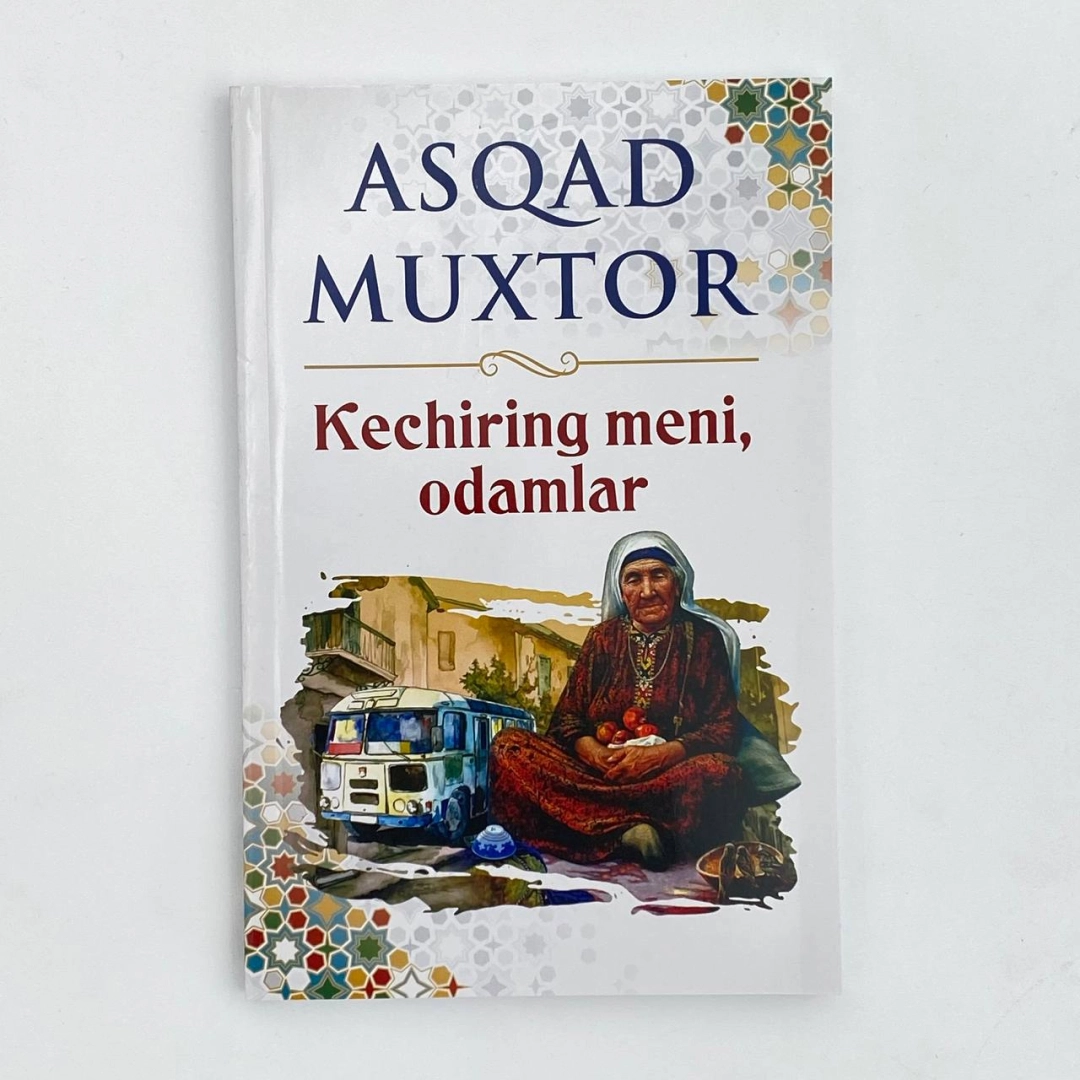 Asqad Muxtor: Kechiring meni, odamlar