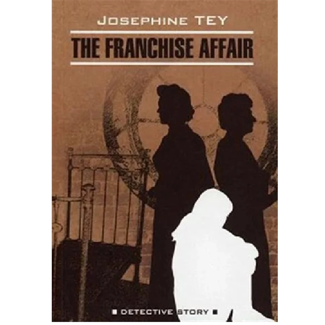 Josephine Tey: The Franchise Affair