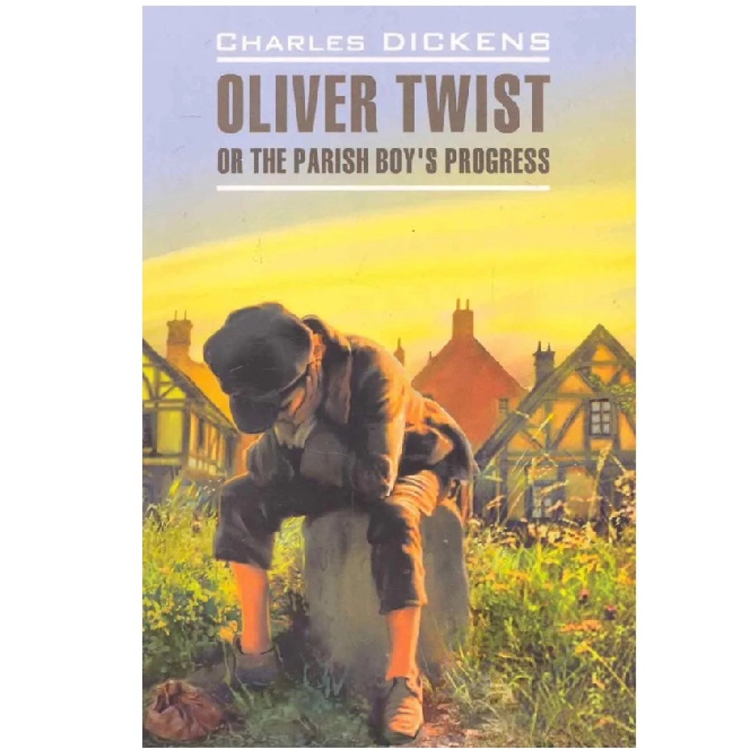Charles Dickens: Oliver Twist or the parish boy's progresss