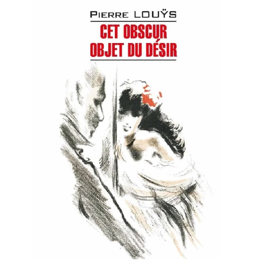Pierre Louys: Cet Obscur Objet Du Desir
