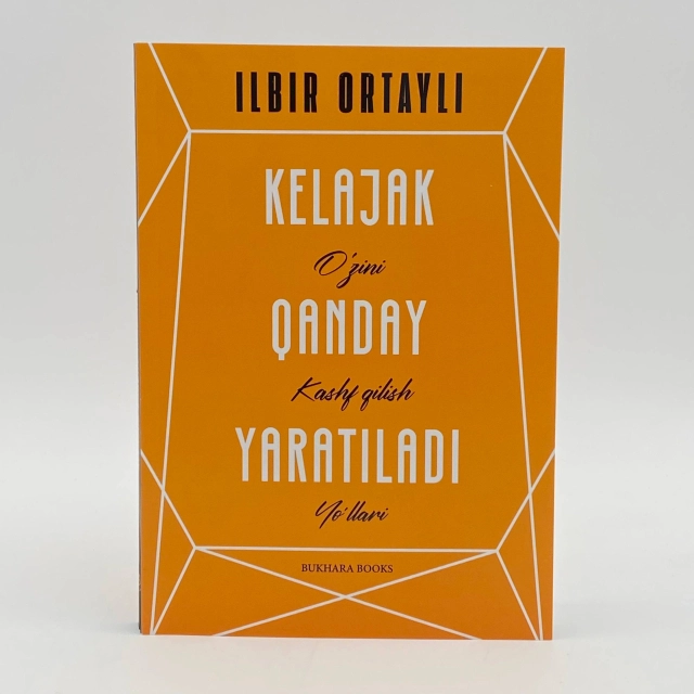 Ilbir Ortayli: Kelajak qanday yaratiladi. O'zini kashf qilish yo'llari