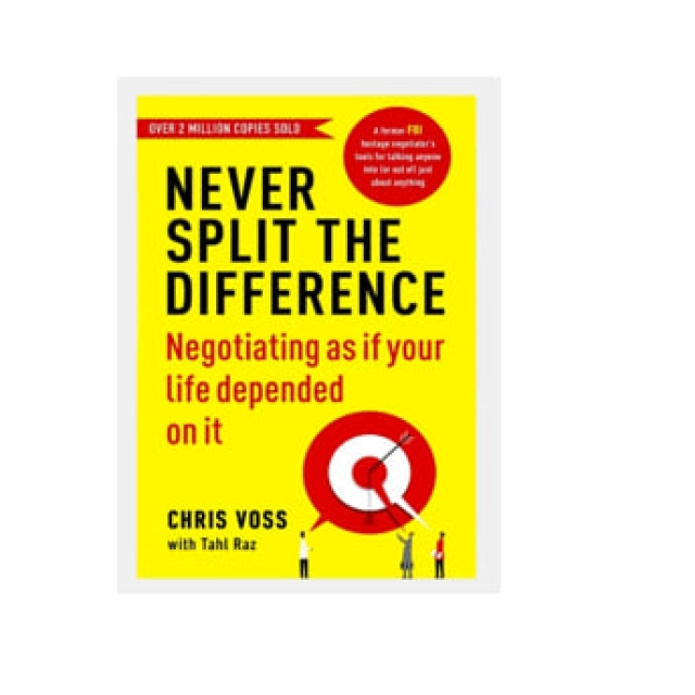 Chris Voss: Never Split the Difference: Negotiating As If Your Life Depended On It