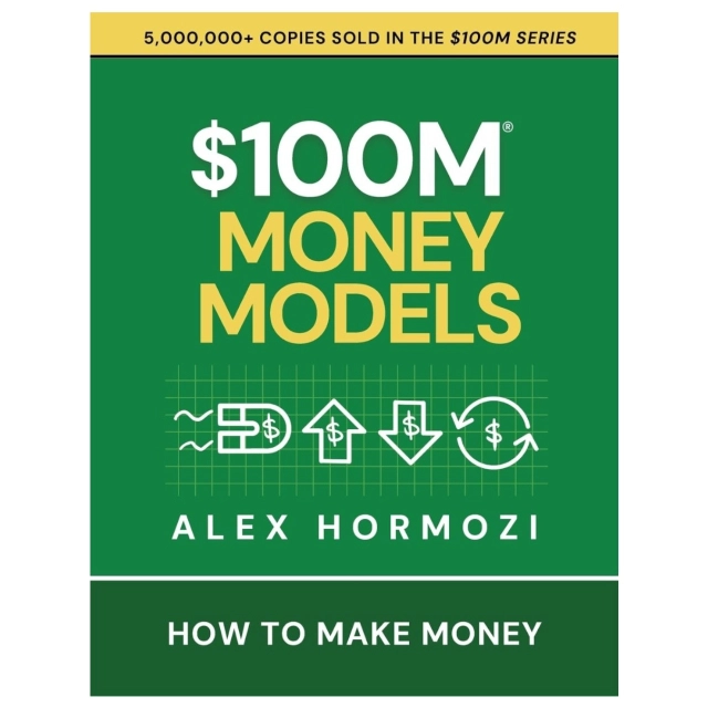 Alex Hormozi: $100M Money Models. How To Make Money