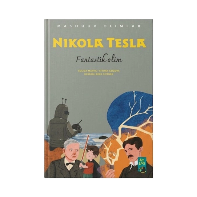 Nikola Tesla: Fantastik olim (Mashhur olimlar)