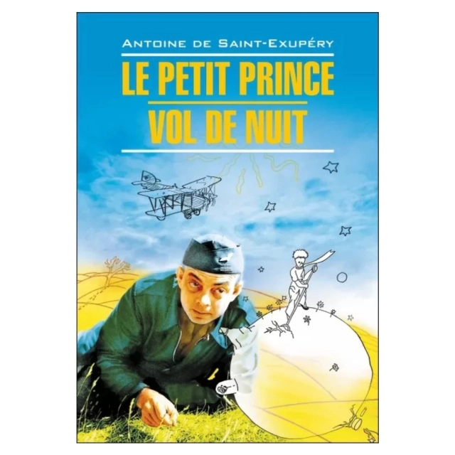 Antoine de Saint-Exupery: Le Petit Prince. Vol de Nuit
