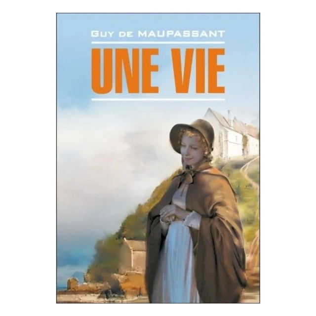 Guy de Maupassant: Une vie