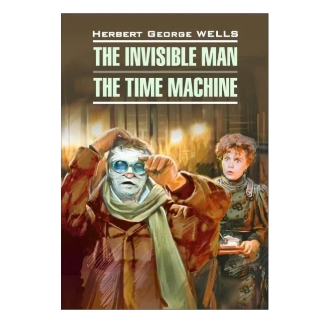 Herbert George Wells: The invisible man. The time machine